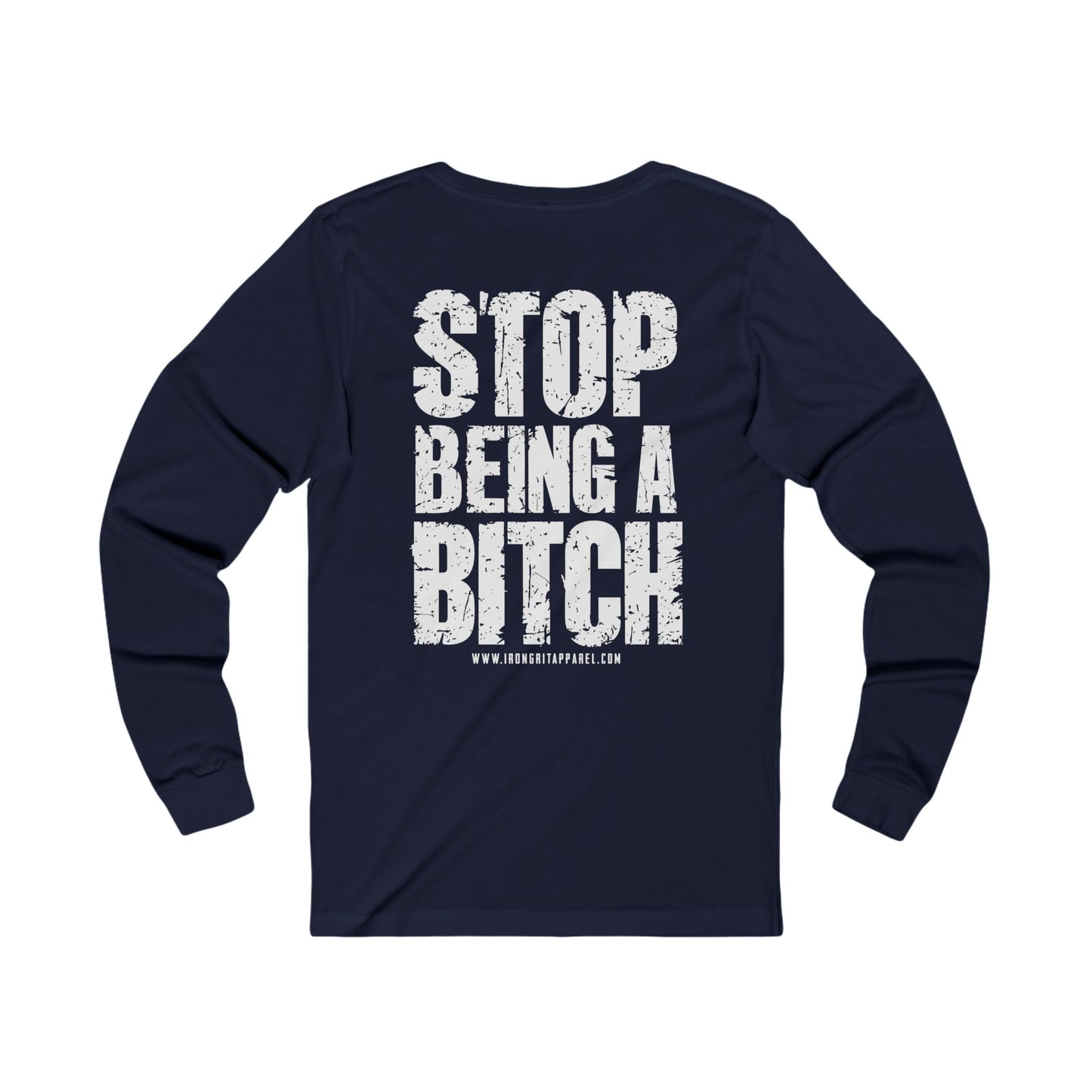 STOP BEING A BITCH LONG SLEEVE