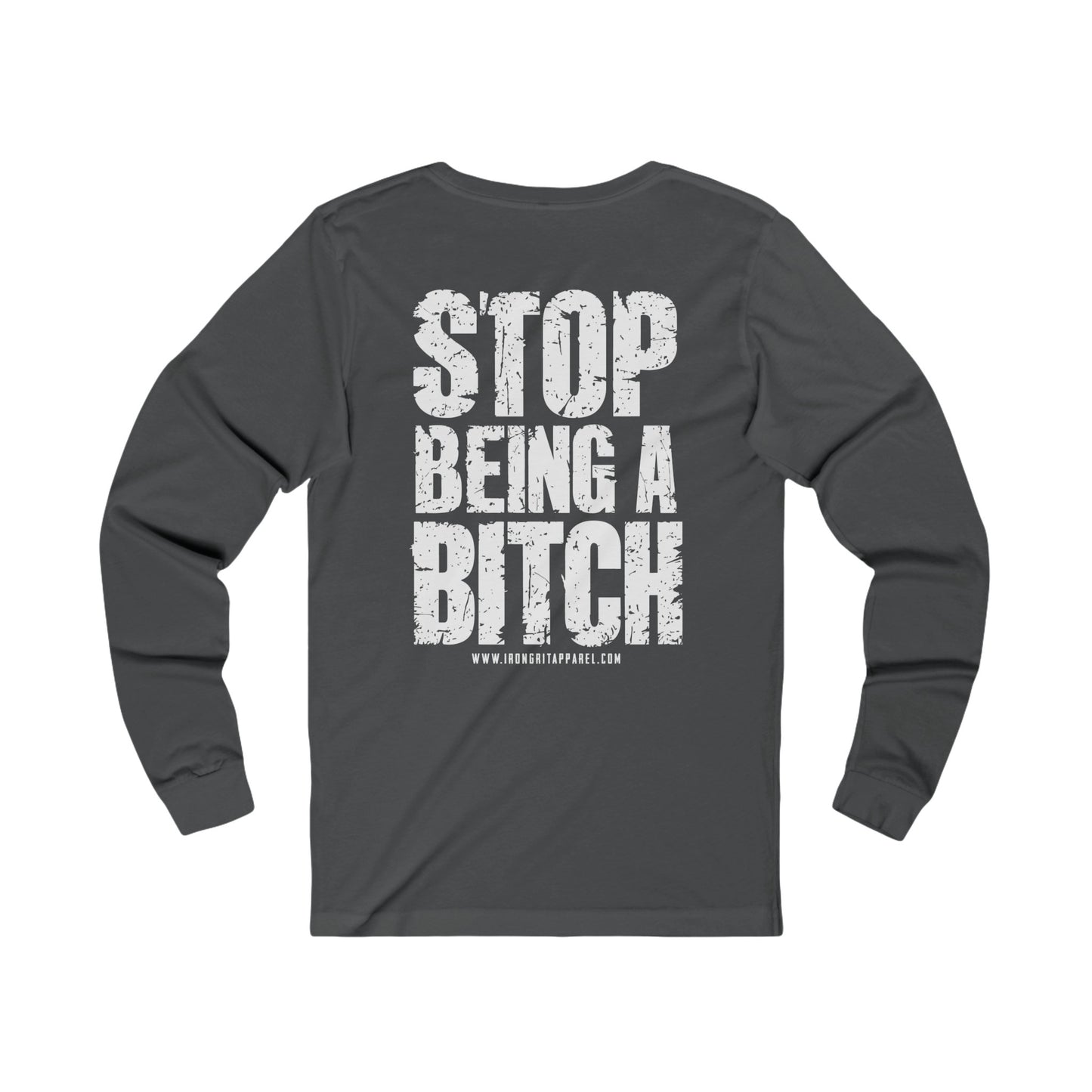 STOP BEING A BITCH LONG SLEEVE